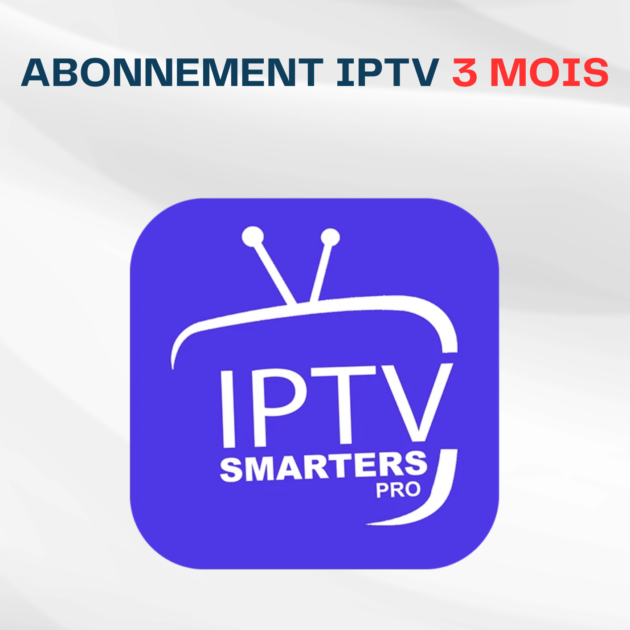 Abonnement IPTV Smarters Pro 3 Mois